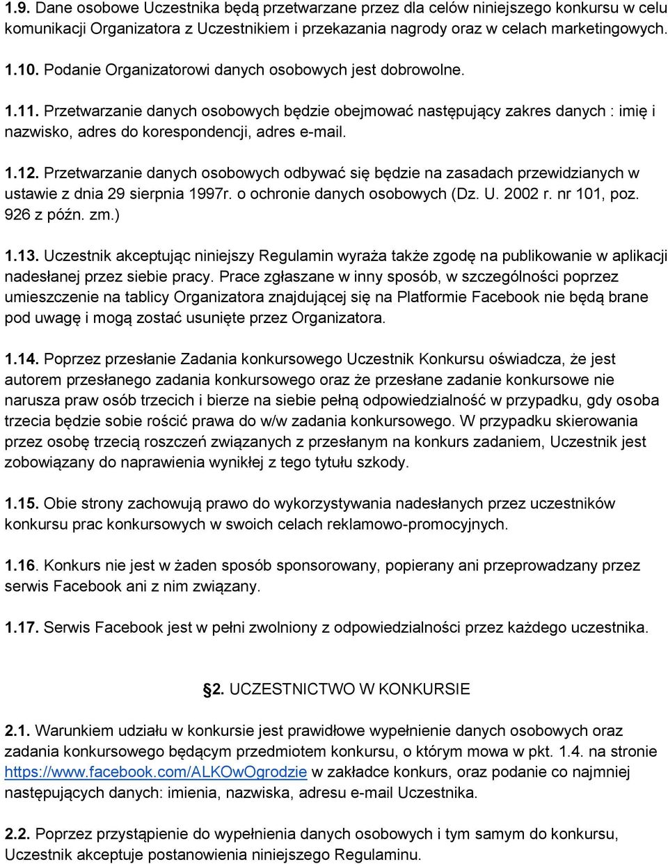Przetwarzanie danych osobowych odbywać się będzie na zasadach przewidzianych w ustawie z dnia 29 sierpnia 1997r. o ochronie danych osobowych (Dz. U. 2002 r. nr 101, poz. 926 z późn. zm.) 1.13.