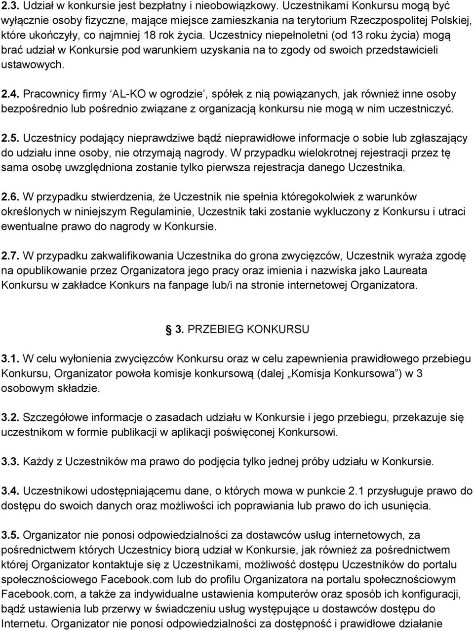 Uczestnicy niepełnoletni (od 13 roku życia) mogą brać udział w Konkursie pod warunkiem uzyskania na to zgody od swoich przedstawicieli ustawowych. 2.4.