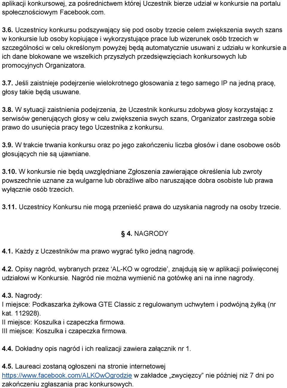 określonym powyżej będą automatycznie usuwani z udziału w konkursie a ich dane blokowane we wszelkich przyszłych przedsięwzięciach konkursowych lub promocyjnych Organizatora. 3.7.