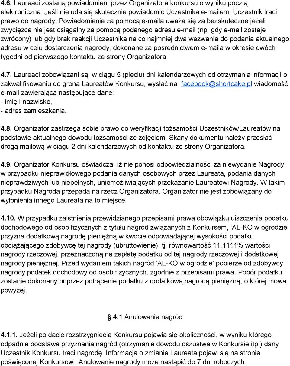 gdy e-mail zostaje zwrócony) lub gdy brak reakcji Uczestnika na co najmniej dwa wezwania do podania aktualnego adresu w celu dostarczenia nagrody, dokonane za pośrednictwem e-maila w okresie dwóch