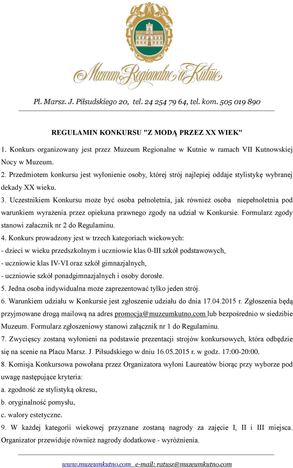 Uczestnikiem Konkursu może być osoba pełnoletnia, jak również osoba niepełnoletnia pod warunkiem wyrażenia przez opiekuna prawnego zgody na udział w Konkursie.