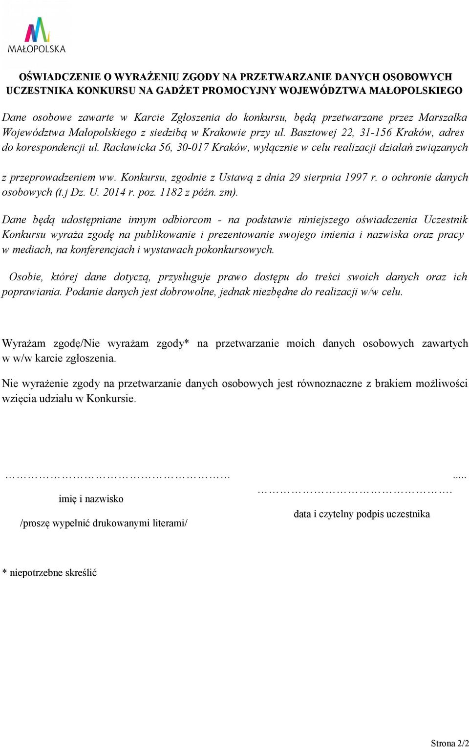 Racławicka 56, 30-017 Kraków, wyłącznie w celu realizacji działań związanych z przeprowadzeniem ww. Konkursu, zgodnie z Ustawą z dnia 29 sierpnia 1997 r. o ochronie danych osobowych (t.j Dz. U. 2014 r.