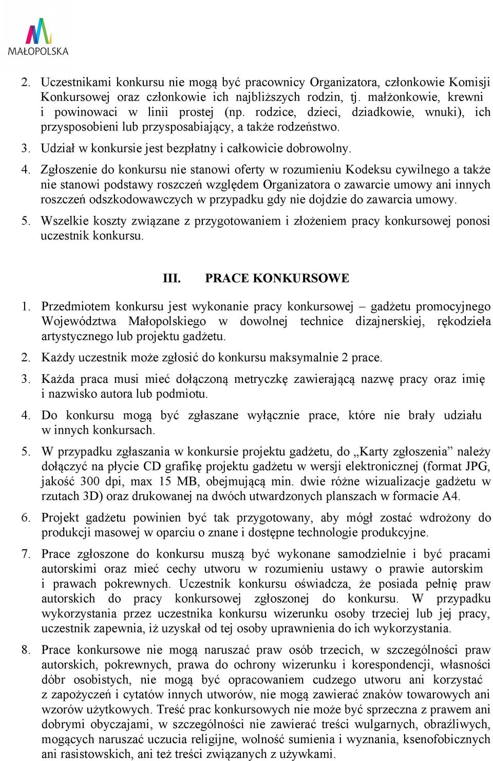 Zgłoszenie do konkursu nie stanowi oferty w rozumieniu Kodeksu cywilnego a także nie stanowi podstawy roszczeń względem Organizatora o zawarcie umowy ani innych roszczeń odszkodowawczych w przypadku