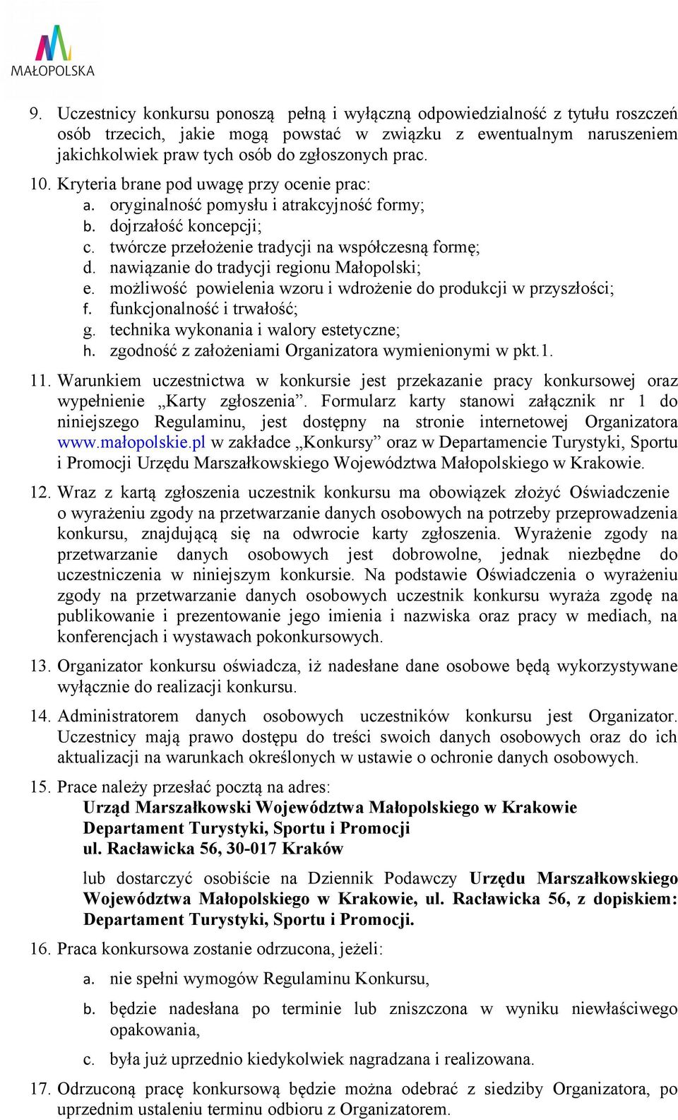 nawiązanie do tradycji regionu Małopolski; e. możliwość powielenia wzoru i wdrożenie do produkcji w przyszłości; f. funkcjonalność i trwałość; g. technika wykonania i walory estetyczne; h.