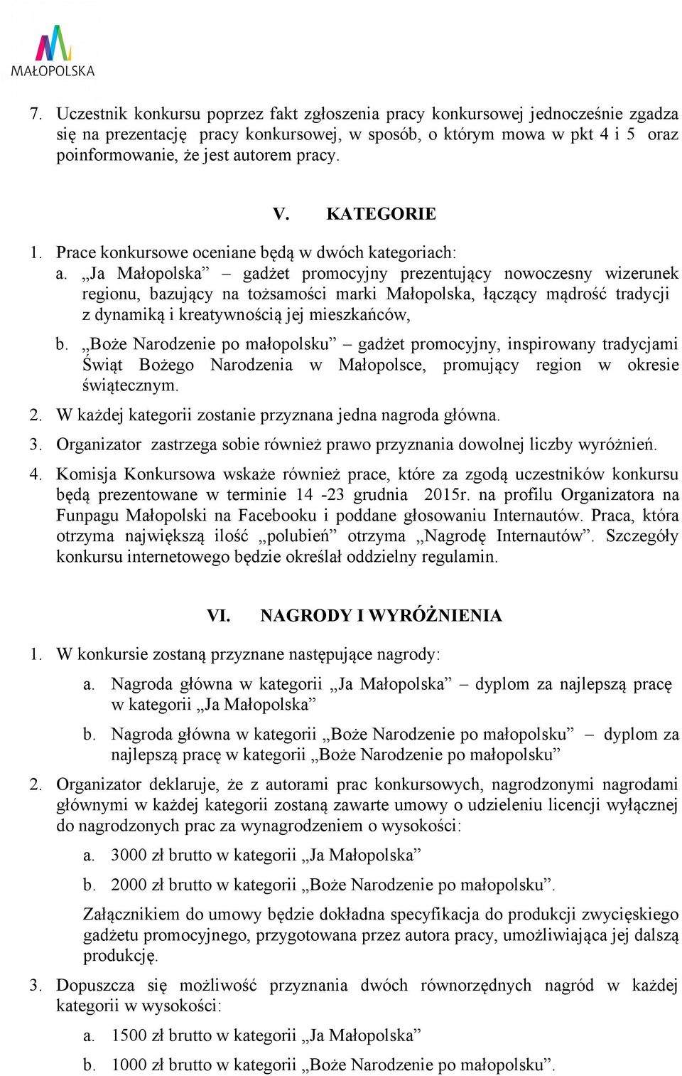 Ja Małopolska gadżet promocyjny prezentujący nowoczesny wizerunek regionu, bazujący na tożsamości marki Małopolska, łączący mądrość tradycji z dynamiką i kreatywnością jej mieszkańców, b.