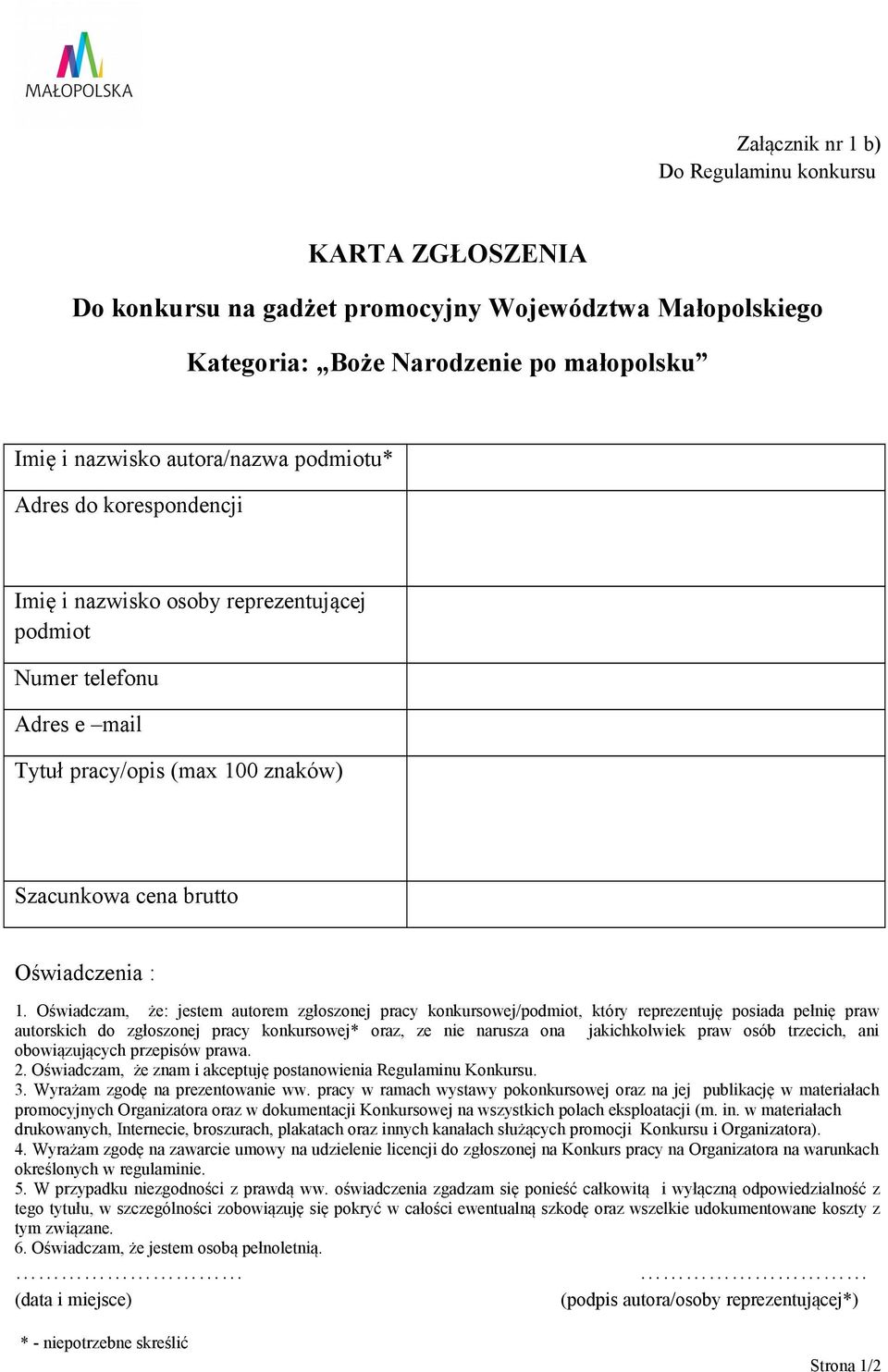 Oświadczam, że: jestem autorem zgłoszonej pracy konkursowej/podmiot, który reprezentuję posiada pełnię praw autorskich do zgłoszonej pracy konkursowej* oraz, ze nie narusza ona jakichkolwiek praw