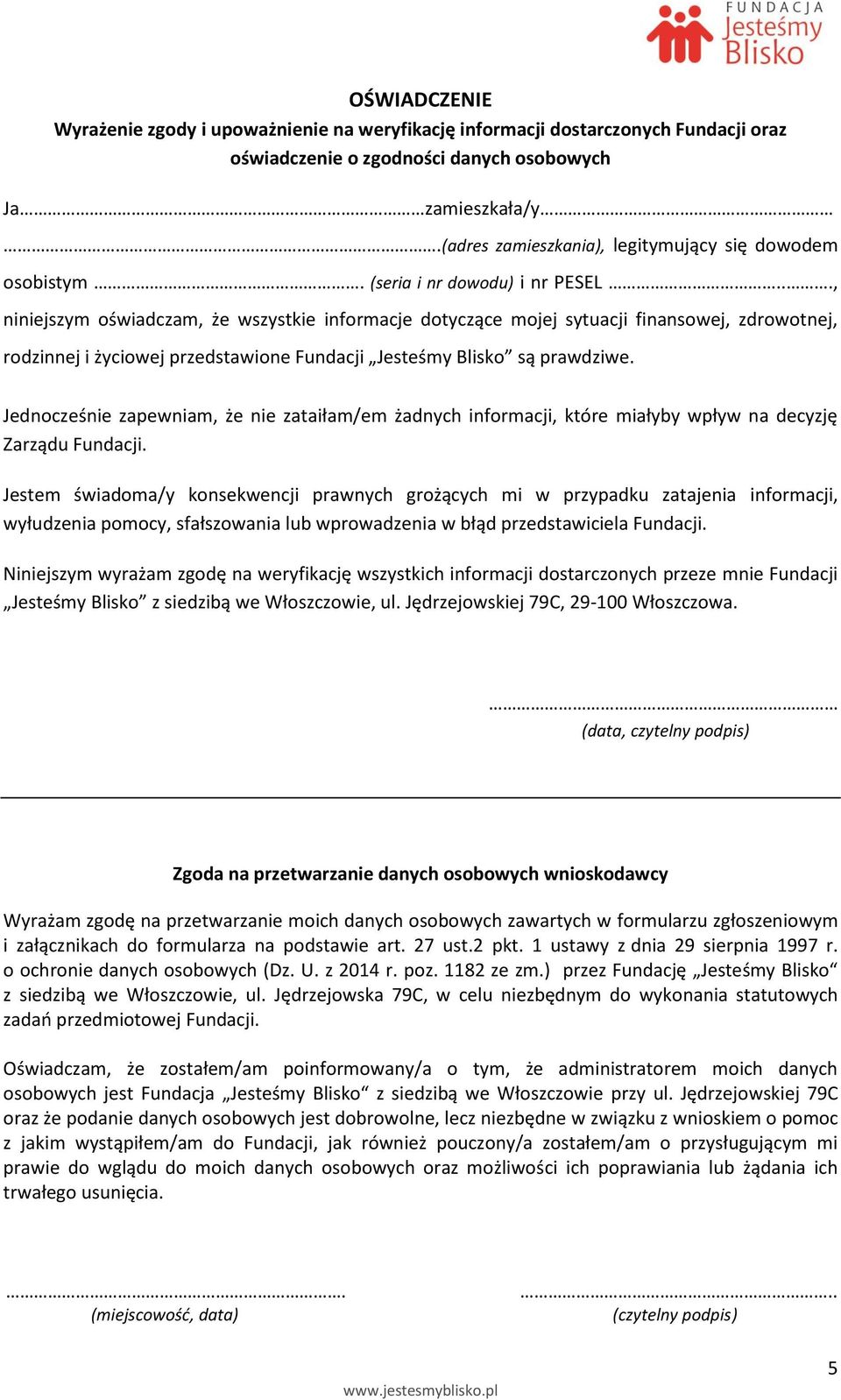 .., niniejszym oświadczam, że wszystkie informacje dotyczące mojej sytuacji finansowej, zdrowotnej, rodzinnej i życiowej przedstawione Fundacji Jesteśmy Blisko są prawdziwe.