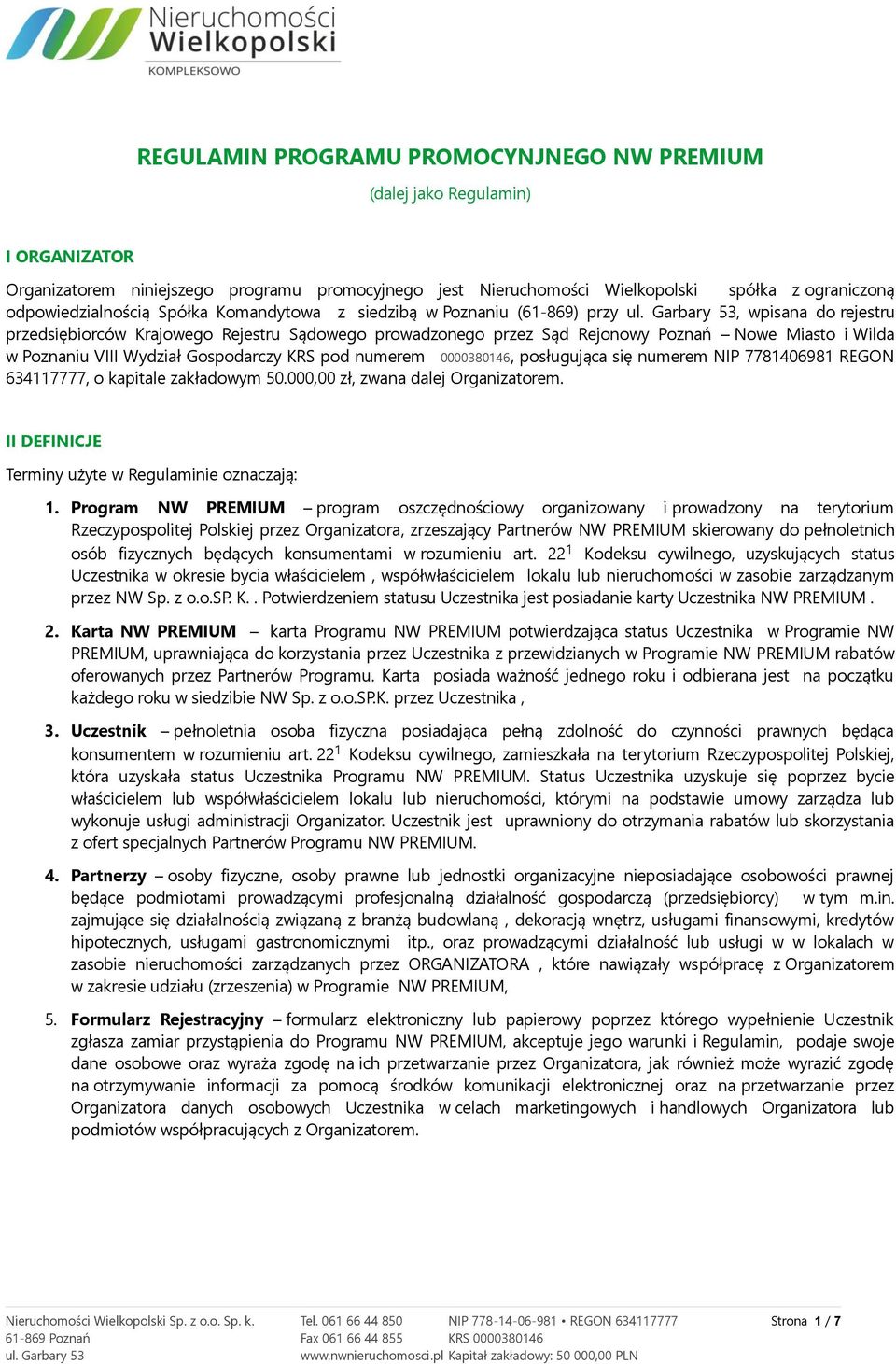 Poznaniu VIII Wydział Gospodarczy KRS pod numerem 0000380146, posługująca się numerem NIP 7781406981 REGON 634117777, o kapitale zakładowym 50.000,00 zł, zwana dalej Organizatorem.