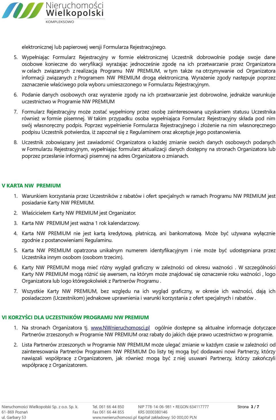 Organizatora w celach związanych z realizacją Programu NW PREMIUM, w tym także na otrzymywanie od Organizatora informacji związanych z Programem NW PREMIUM drogą elektroniczną.
