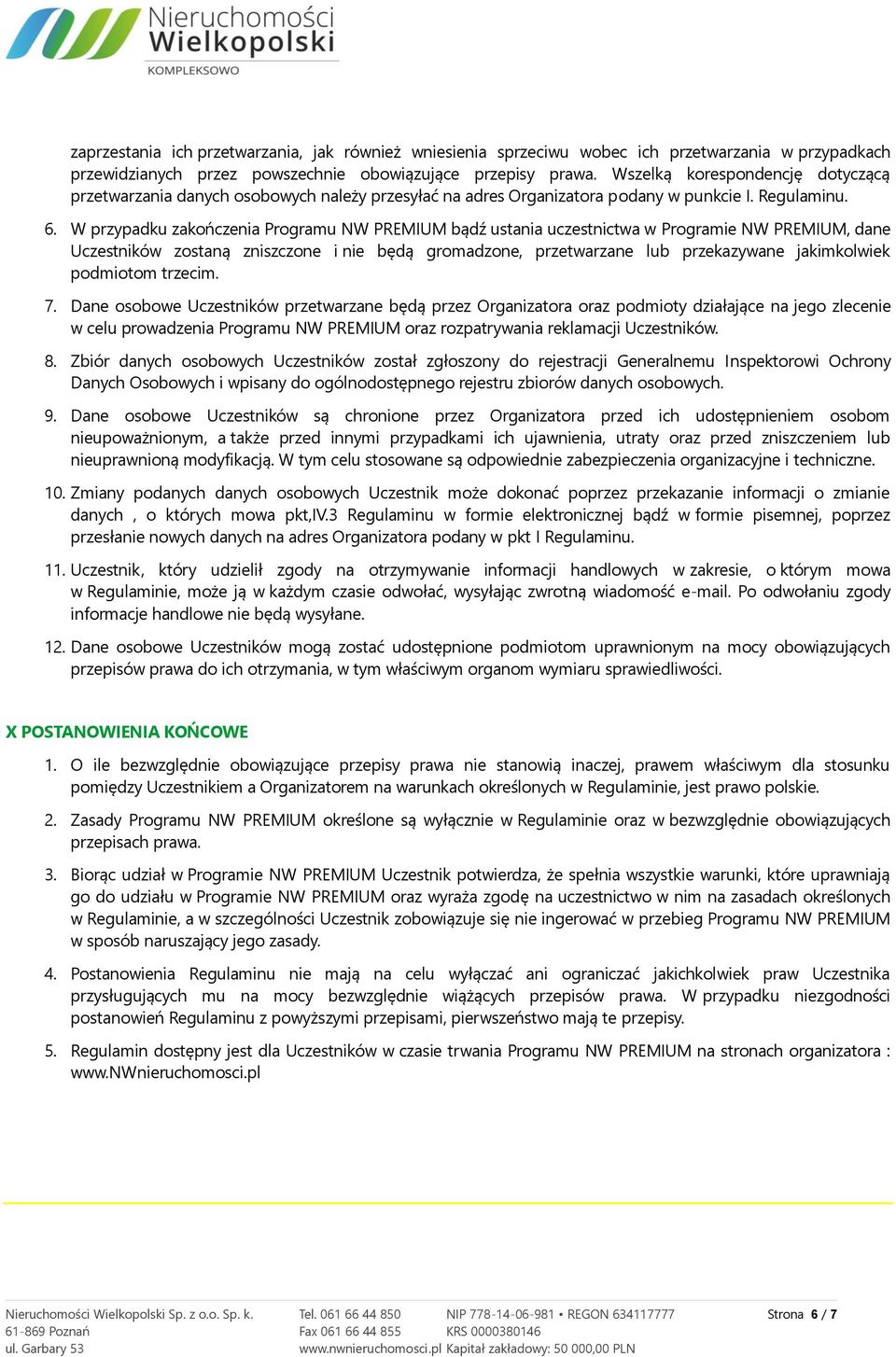 W przypadku zakończenia Programu NW PREMIUM bądź ustania uczestnictwa w Programie NW PREMIUM, dane Uczestników zostaną zniszczone i nie będą gromadzone, przetwarzane lub przekazywane jakimkolwiek