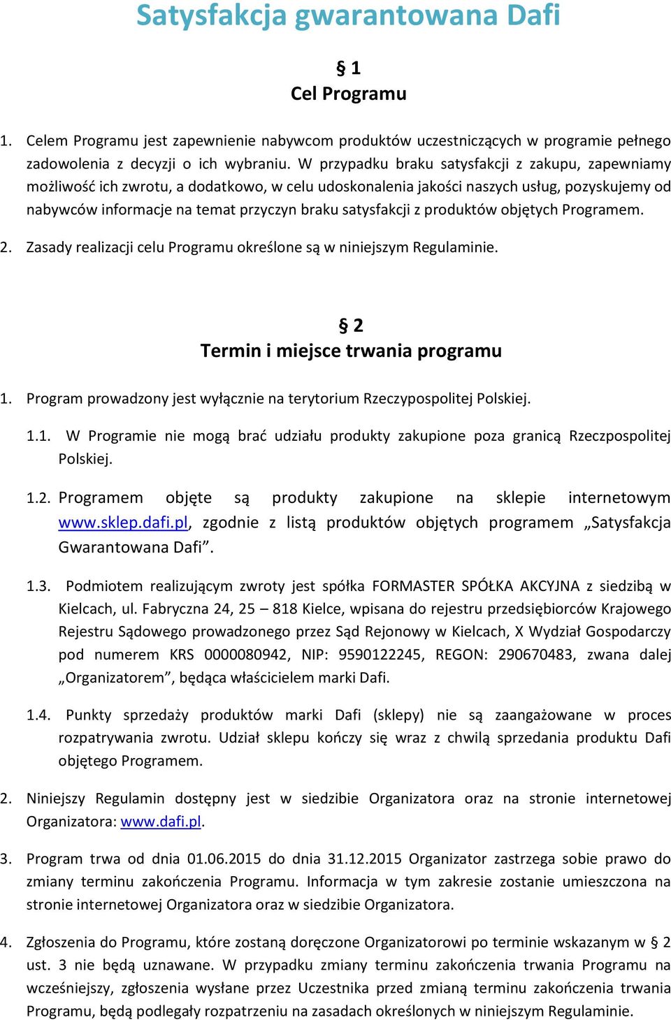 satysfakcji z produktów objętych Programem. 2. Zasady realizacji celu Programu określone są w niniejszym Regulaminie. 2 Termin i miejsce trwania programu 1.