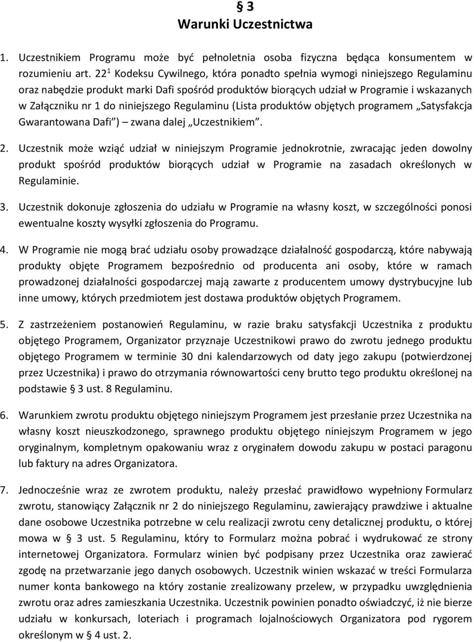 niniejszego Regulaminu (Lista produktów objętych programem Satysfakcja Gwarantowana Dafi ) zwana dalej Uczestnikiem. 2.