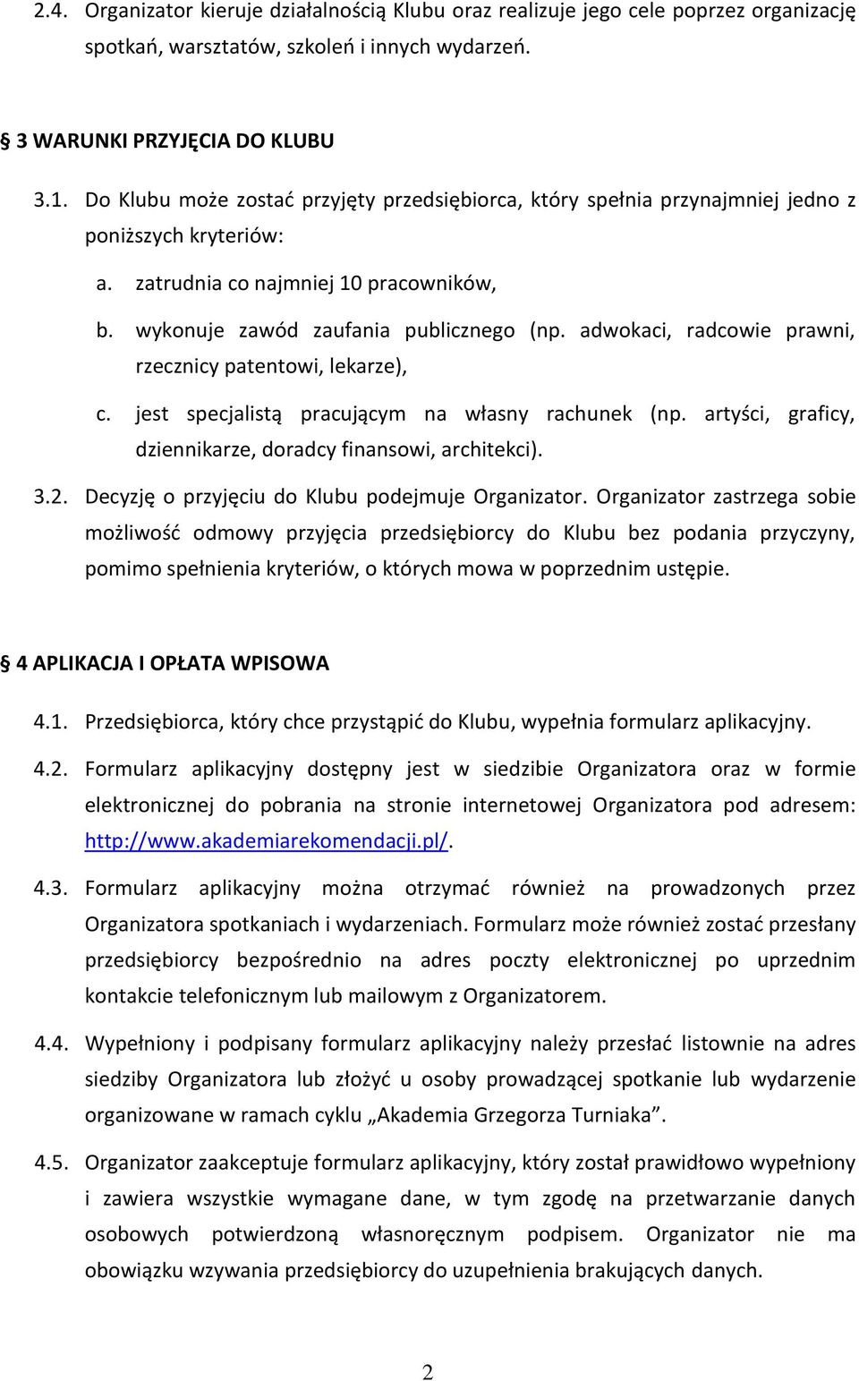 adwokaci, radcowie prawni, rzecznicy patentowi, lekarze), c. jest specjalistą pracującym na własny rachunek (np. artyści, graficy, dziennikarze, doradcy finansowi, architekci). 3.2.
