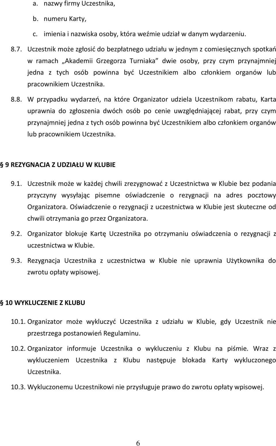 członkiem organów lub pracownikiem Uczestnika. 8.