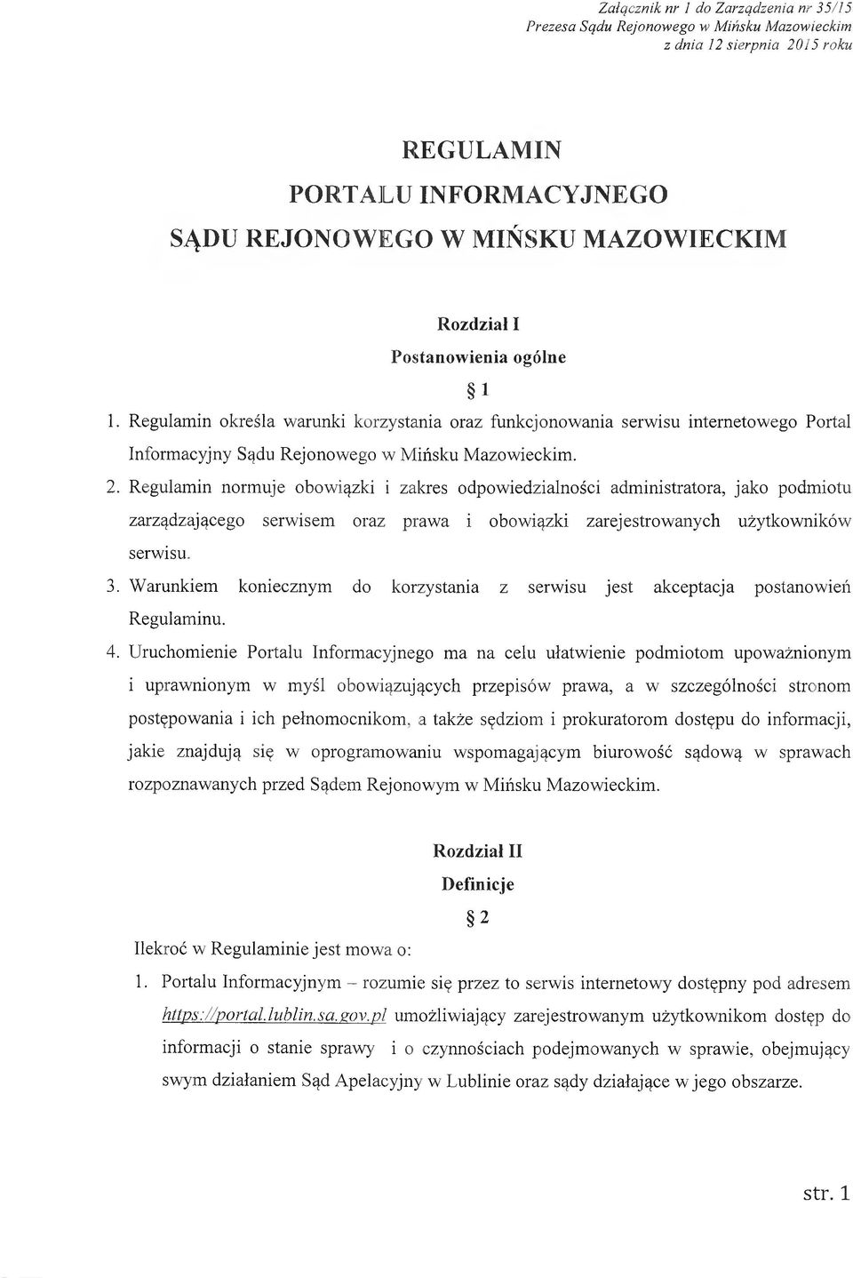 Regulamin normuje obowiązki i zakres odpowiedzialności administratora, jako podmiotu zarządzającego serwisem oraz prawa i obowiązki zarejestrowanych użytkowników serwisu. 3.