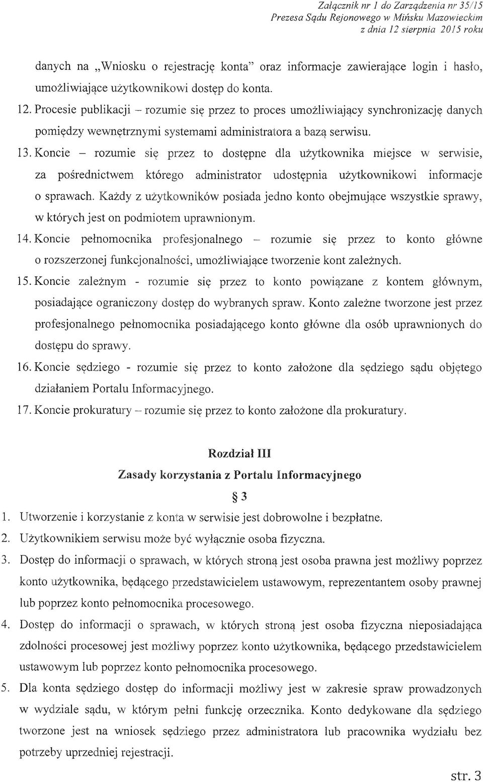 Koncie - rozumie się przez to dostępne dla użytkownika miejsce w serwisie, za pośrednictwem którego administrator udostępnia użytkownikowi informacje o sprawach.