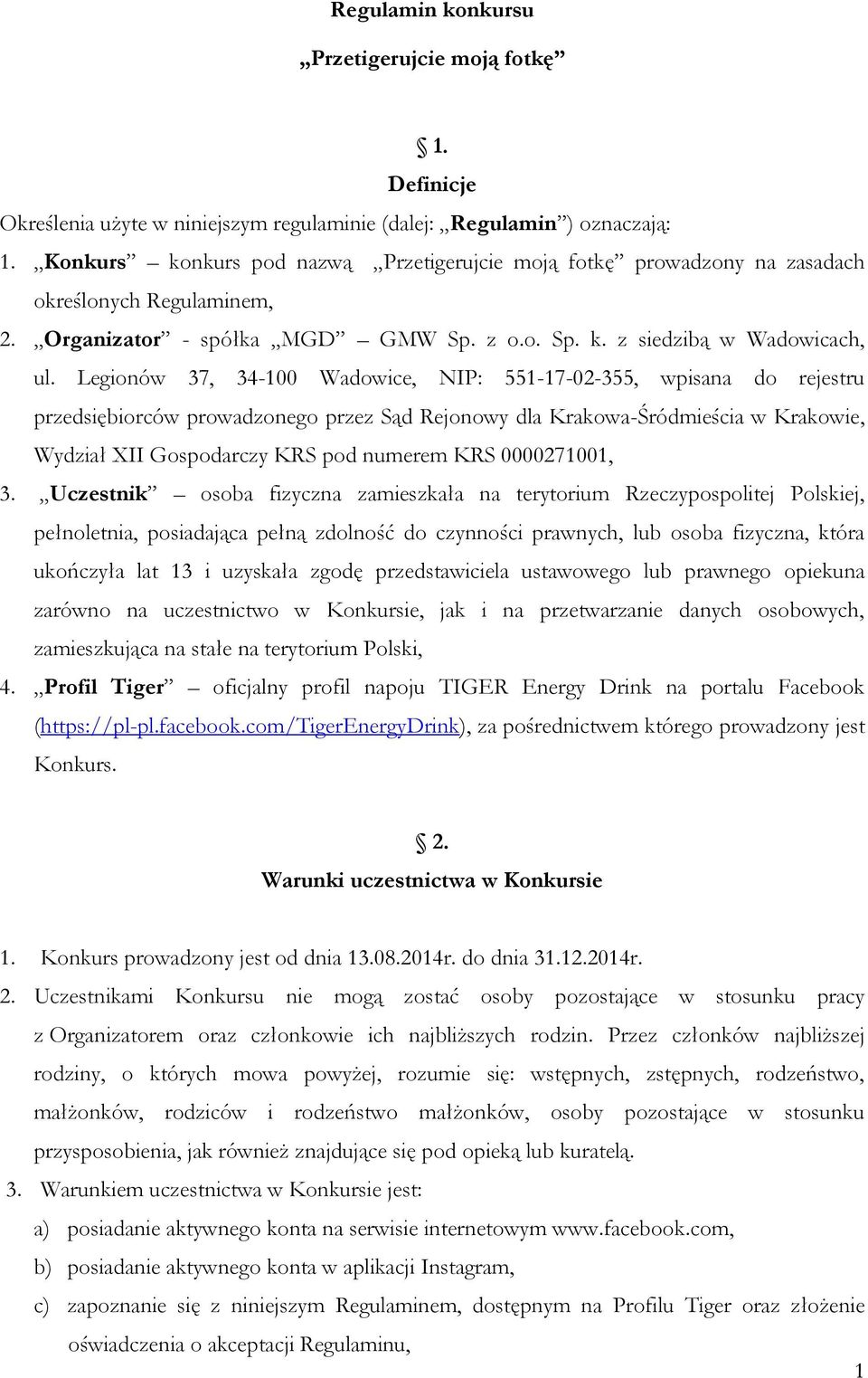 Legionów 37, 34-100 Wadowice, NIP: 551-17-02-355, wpisana do rejestru przedsiębiorców prowadzonego przez Sąd Rejonowy dla Krakowa-Śródmieścia w Krakowie, Wydział XII Gospodarczy KRS pod numerem KRS