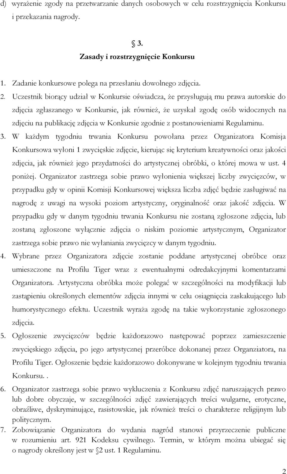 Uczestnik biorący udział w Konkursie oświadcza, że przysługują mu prawa autorskie do zdjęcia zgłaszanego w Konkursie, jak również, że uzyskał zgodę osób widocznych na zdjęciu na publikację zdjęcia w