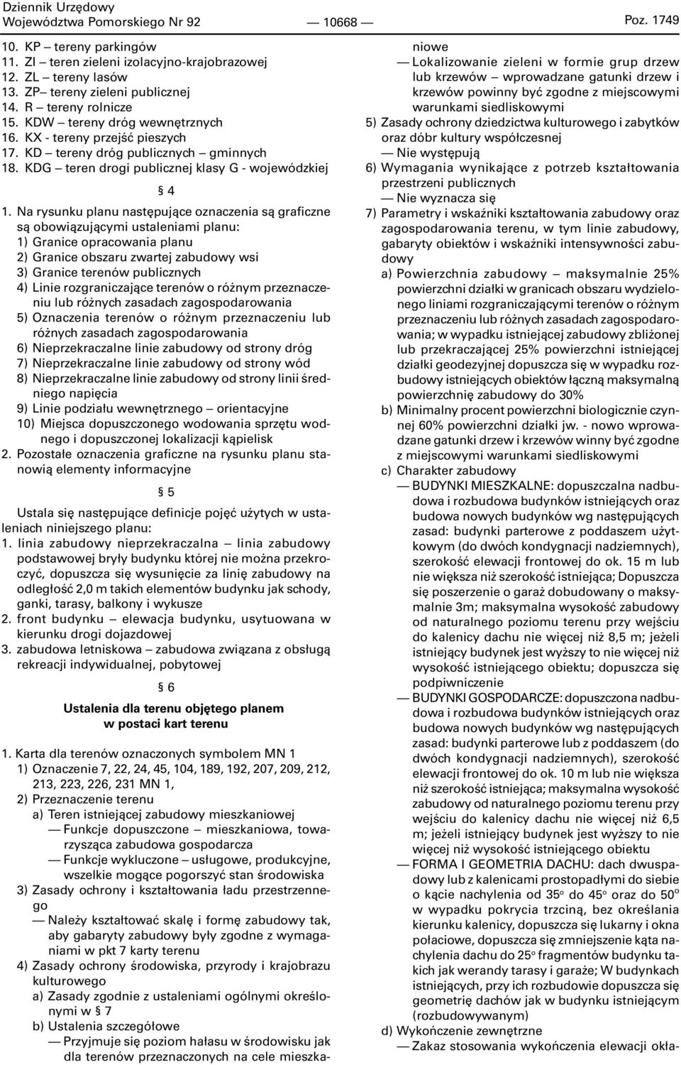 Na rysunku planu następujące oznaczenia są graficzne są obowiązującymi ustaleniami planu: 1) Granice opracowania planu 2) Granice obszaru zwartej zabudowy wsi 3) Granice terenów publicznych 4) Linie