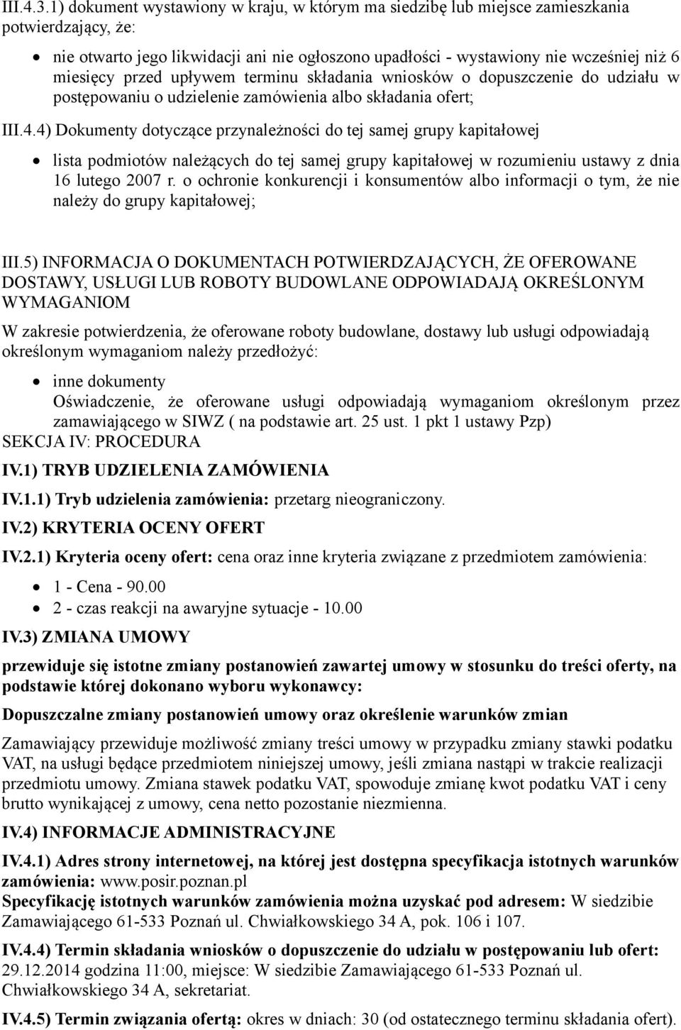 przed upływem terminu składania wniosków o dopuszczenie do udziału w postępowaniu o udzielenie zamówienia albo składania ofert; III.4.