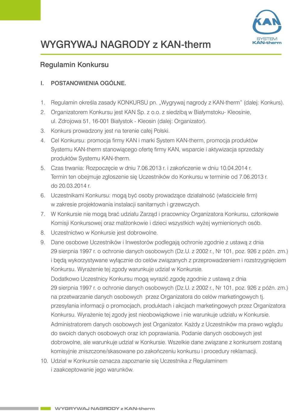 Cel Kokursu: promocja firmy KAN i marki System KAN-therm, promocja produktów Systemu KAN-therm staowiącego ofertę firmy KAN, wsparcie i aktywizacja sprzedaży produktów Systemu KAN-therm. 5.
