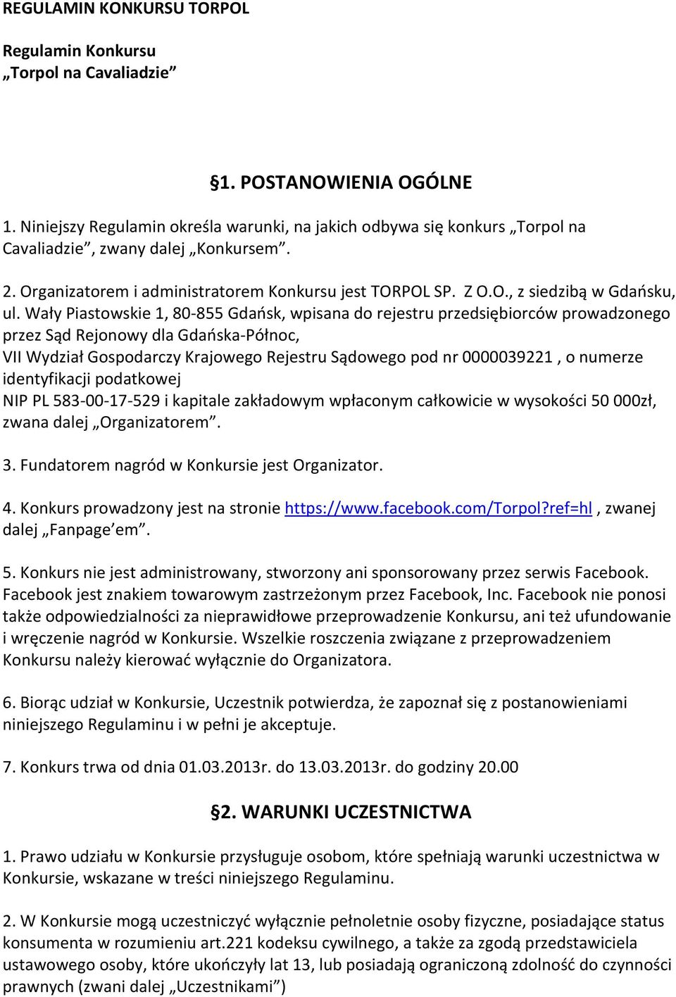 Wały Piastowskie 1, 80-855 Gdańsk, wpisana do rejestru przedsiębiorców prowadzonego przez Sąd Rejonowy dla Gdańska-Północ, VII Wydział Gospodarczy Krajowego Rejestru Sądowego pod nr 0000039221, o