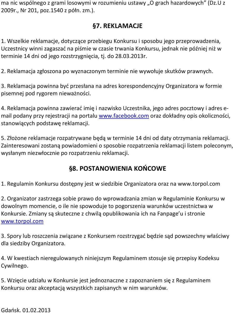 rozstrzygnięcia, tj. do 28.03.2013r. 2. Reklamacja zgłoszona po wyznaczonym terminie nie wywołuje skutków prawnych. 3.