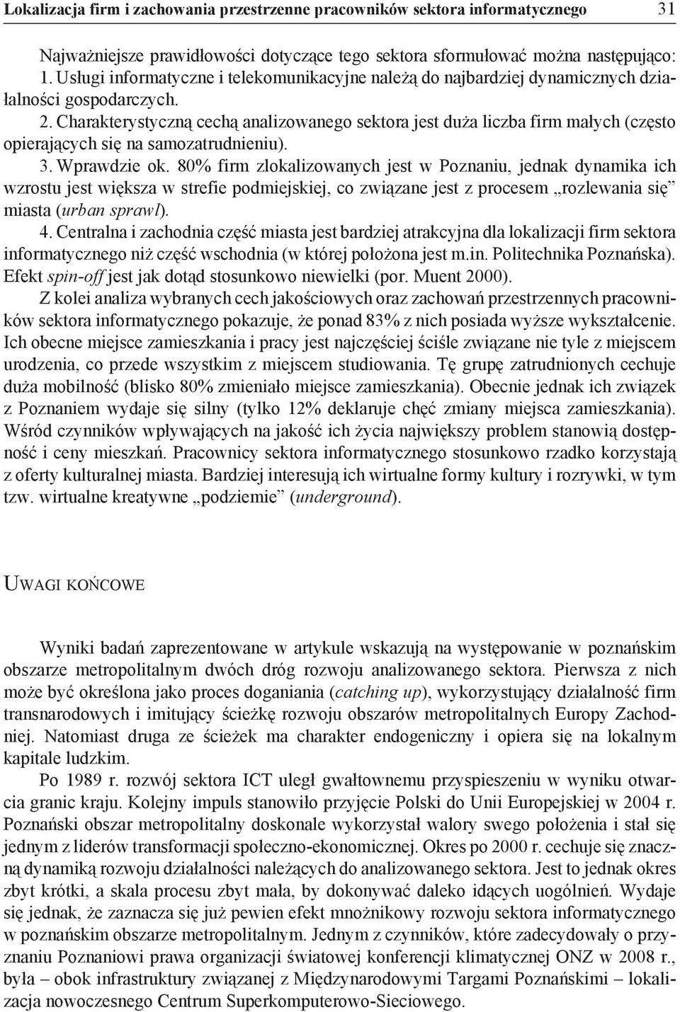 Charakterystyczną cechą analizowanego sektora jest duża liczba firm małych (często opierających się na samozatrudnieniu). 3. Wprawdzie ok.