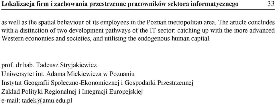 The article concludes with a distinction of two development pathways of the IT sector: catching up with the more advanced Western economies and