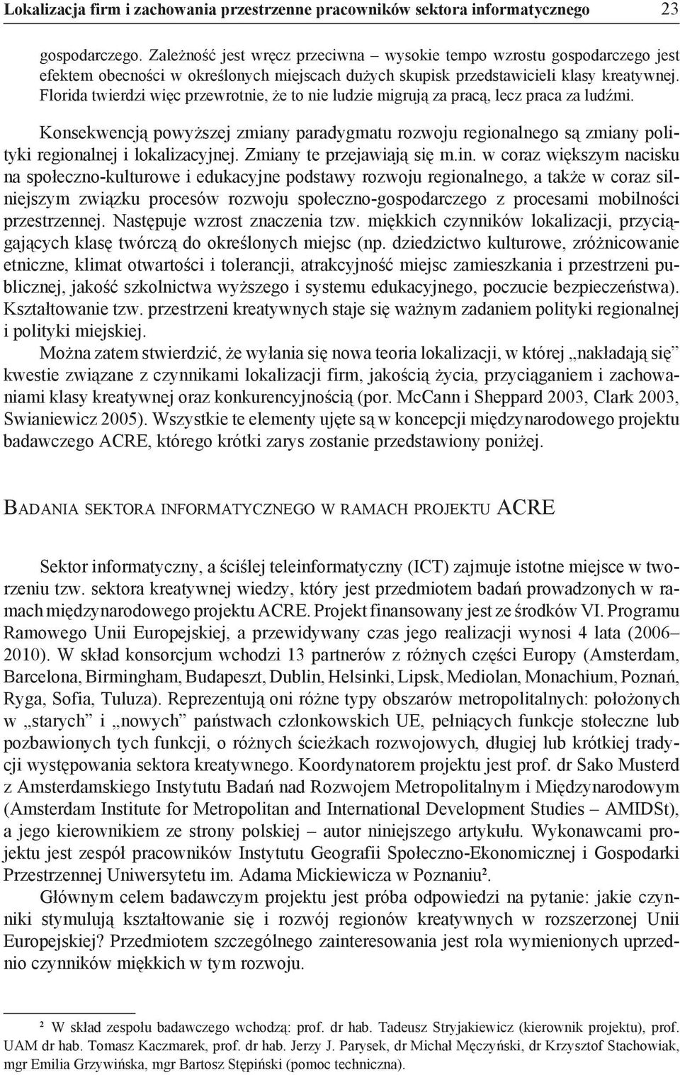 Florida twierdzi więc przewrotnie, że to nie ludzie migrują za pracą, lecz praca za ludźmi.