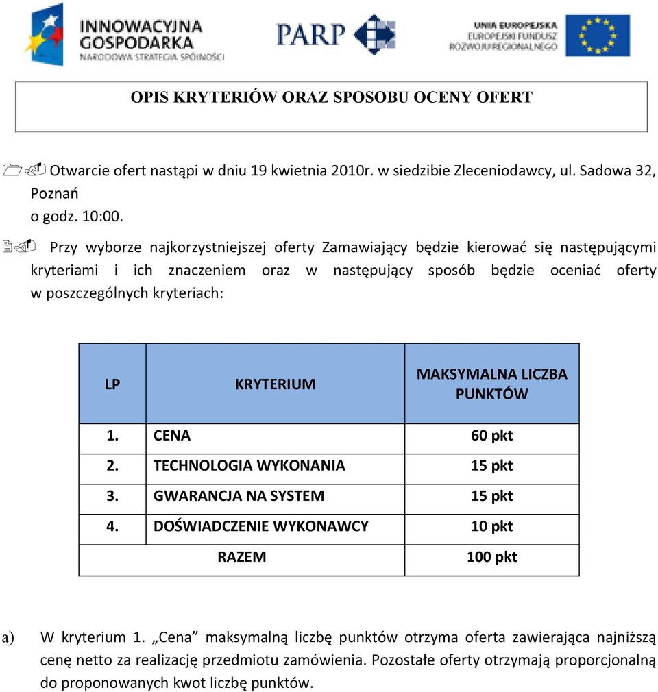 Przy wyborze najkorzystniejszej oferty Zamawiający będzie kierować się następującymi kryteriami i ich znaczeniem oraz w następujący sposób będzie oceniać oferty w poszczególnych