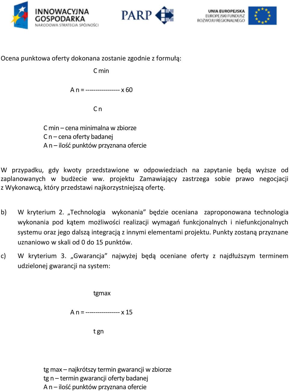 projektu Zamawiający zastrzega sobie prawo negocjacji z Wykonawcą, który przedstawi najkorzystniejszą ofertę. b) W kryterium 2.