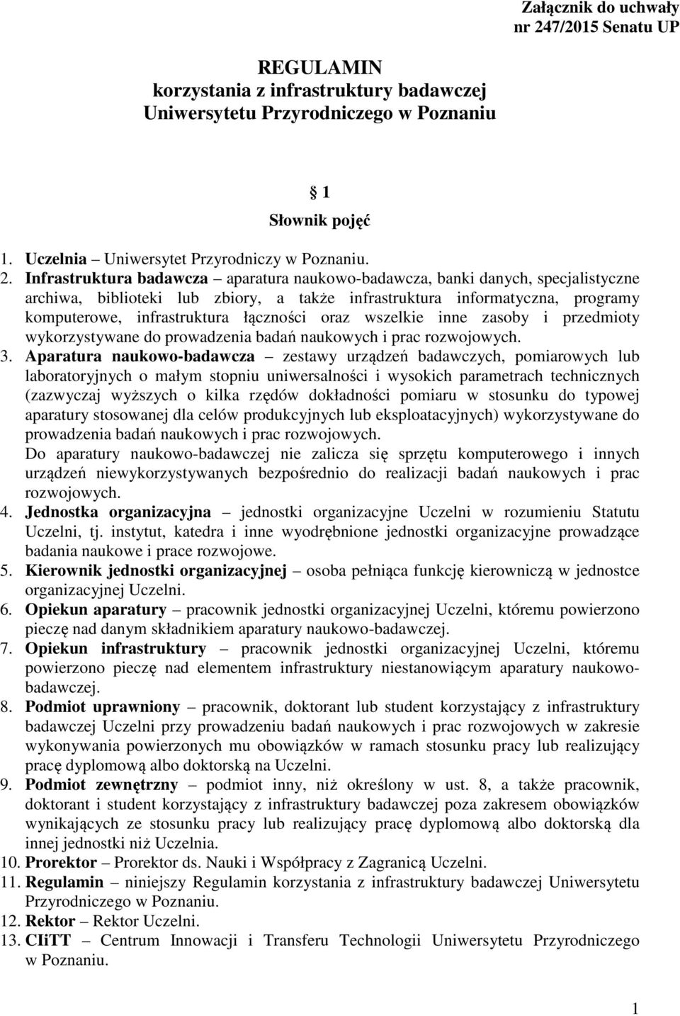 Infrastruktura badawcza aparatura naukowo-badawcza, banki danych, specjalistyczne archiwa, biblioteki lub zbiory, a także infrastruktura informatyczna, programy komputerowe, infrastruktura łączności