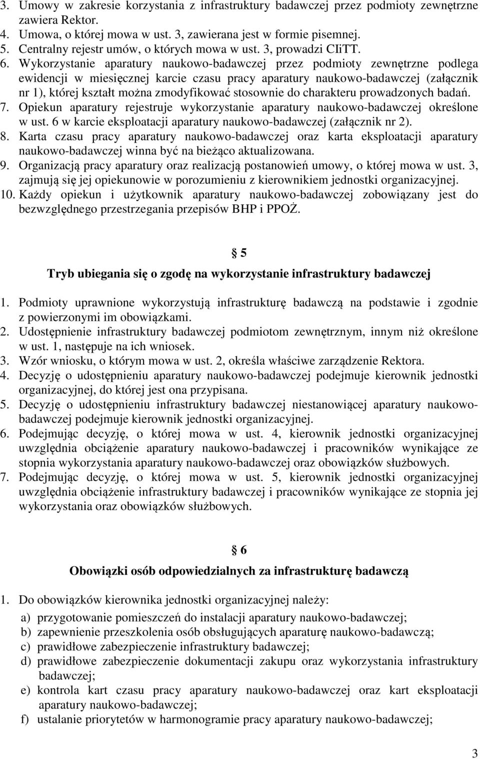 Wykorzystanie aparatury naukowo-badawczej przez podmioty zewnętrzne podlega ewidencji w miesięcznej karcie czasu pracy aparatury naukowo-badawczej (załącznik nr 1), której kształt można zmodyfikować