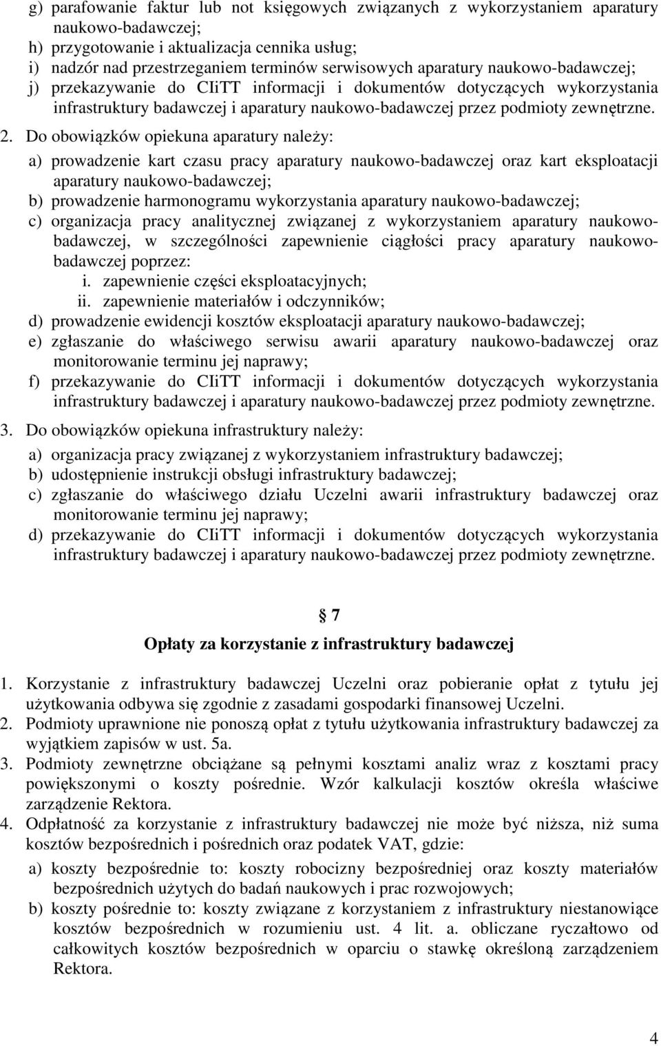 Do obowiązków opiekuna aparatury należy: a) prowadzenie kart czasu pracy aparatury naukowo-badawczej oraz kart eksploatacji aparatury naukowo-badawczej; b) prowadzenie harmonogramu wykorzystania