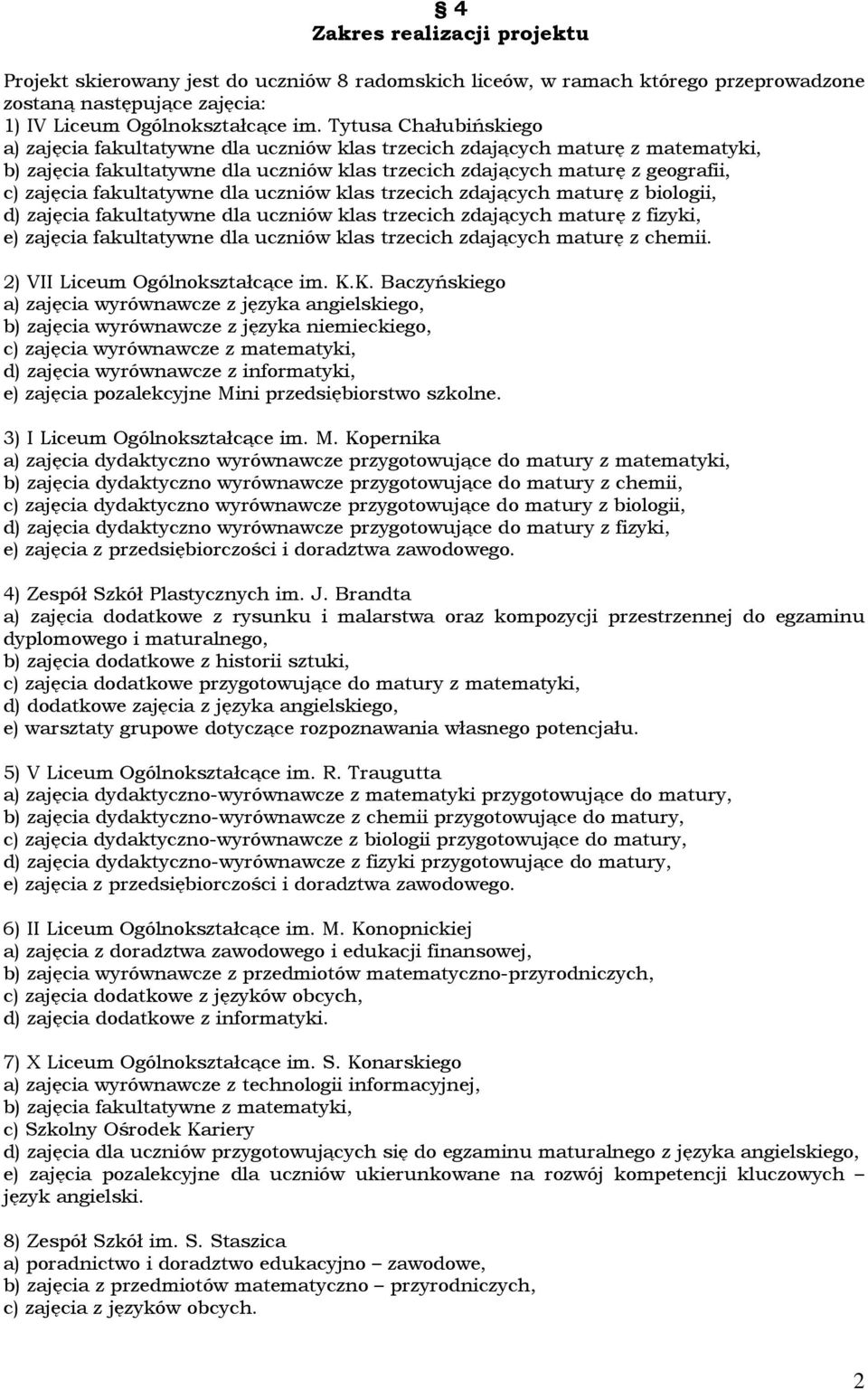 fakultatywne dla uczniów klas trzecich zdających maturę z biologii, d) zajęcia fakultatywne dla uczniów klas trzecich zdających maturę z fizyki, e) zajęcia fakultatywne dla uczniów klas trzecich