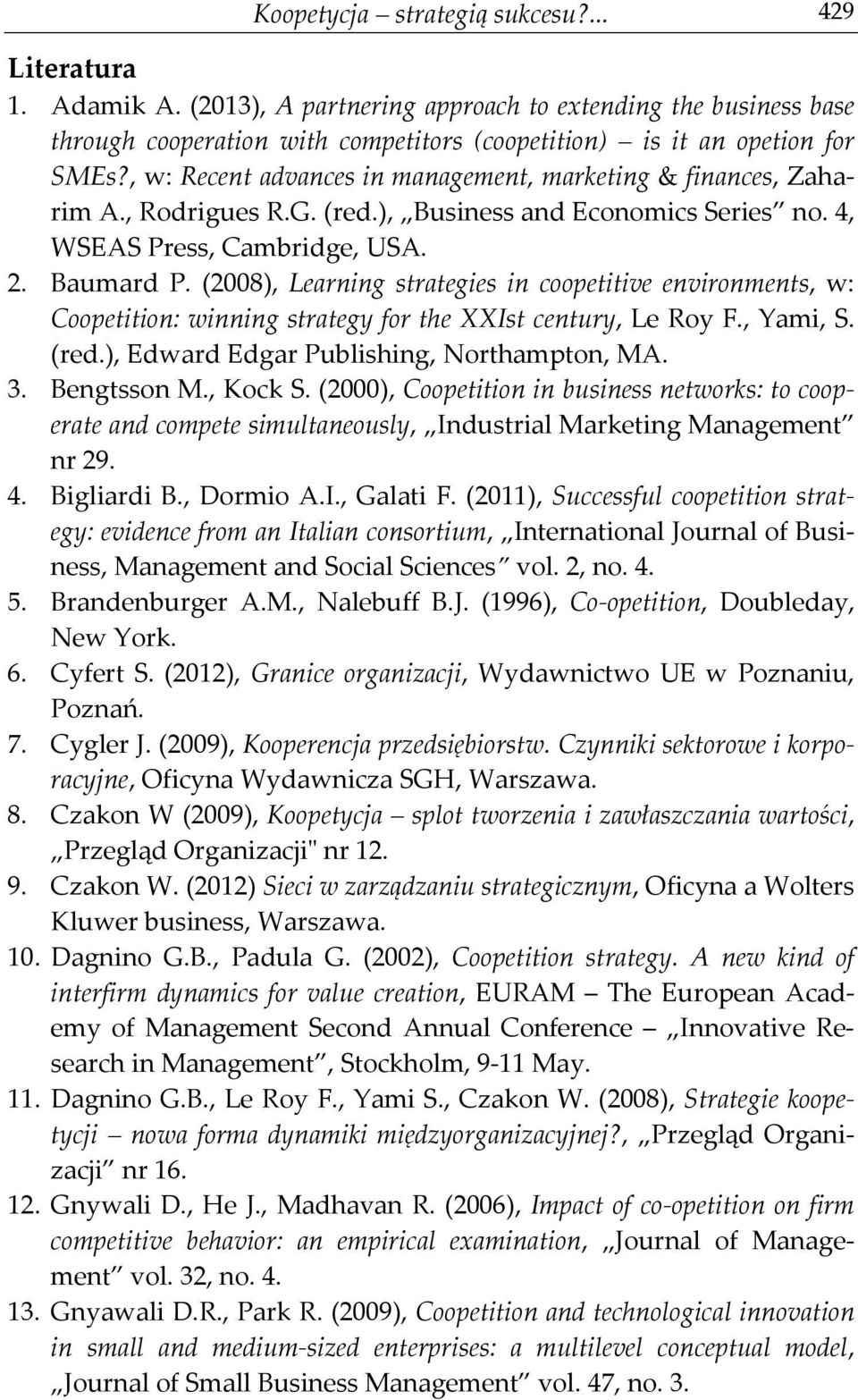 (2008), Learning strategies in coopetitive environments, w: Coopetition: winning strategy for the XXIst century, Le Roy F., Yami, S. (red.), Edward Edgar Publishing, Northampton, MA. 3. Bengtsson M.