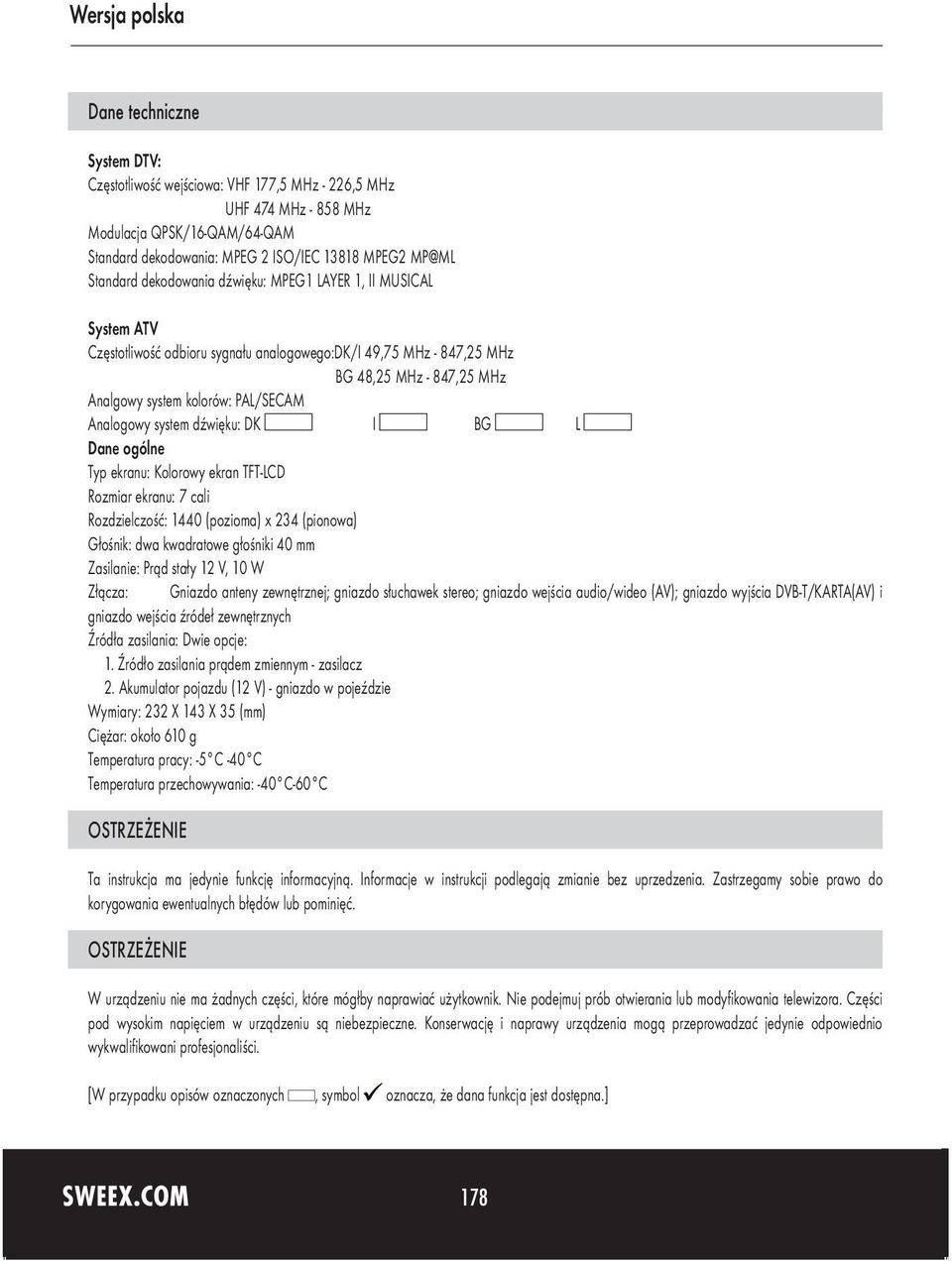 system dźwięku: DK I BG L Dane ogólne Typ ekranu: Kolorowy ekran TFT-LCD Rozmiar ekranu: 7 cali Rozdzielczość: 1440 (pozioma) x 234 (pionowa) Głośnik: dwa kwadratowe głośniki 40 mm Zasilanie: Prąd