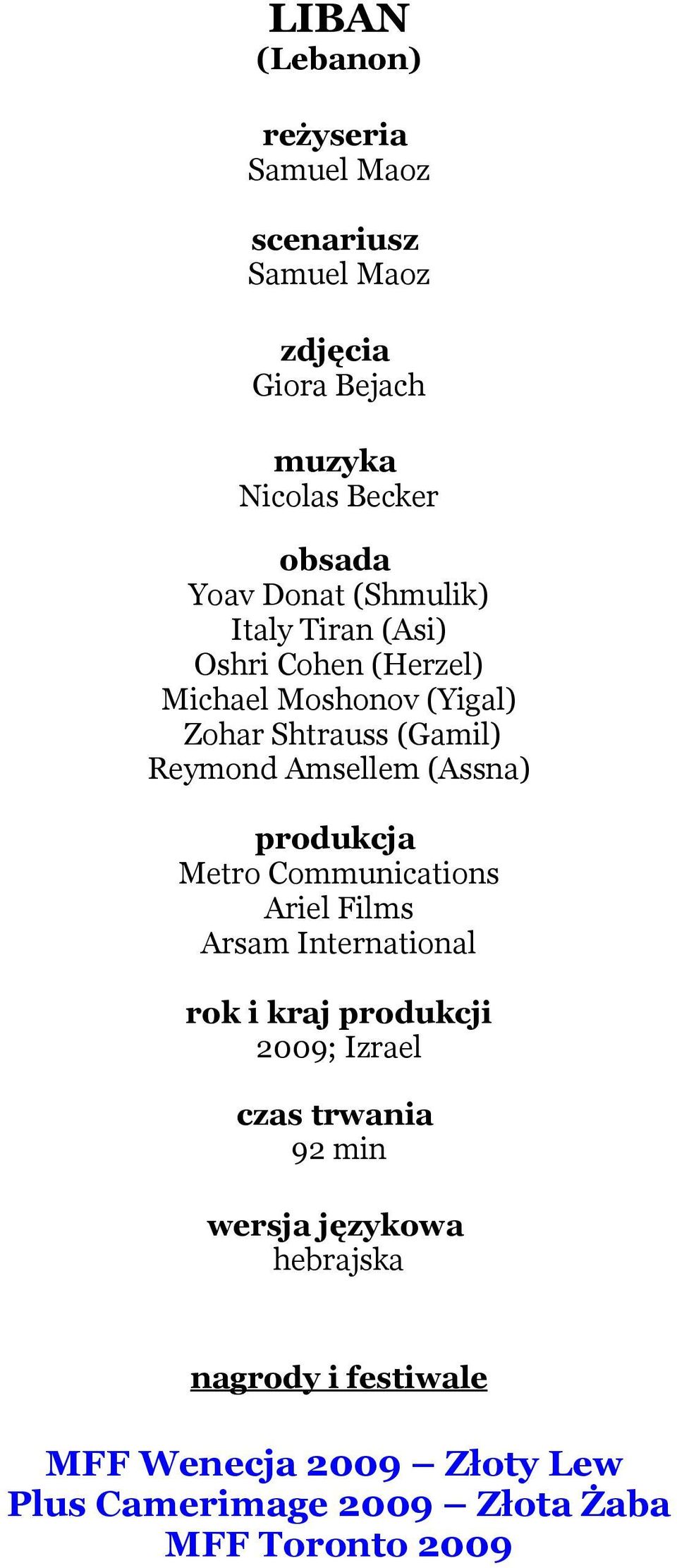 (Assna) produkcja Metro Communications Ariel Films Arsam International rok i kraj produkcji 2009; Izrael czas trwania 92