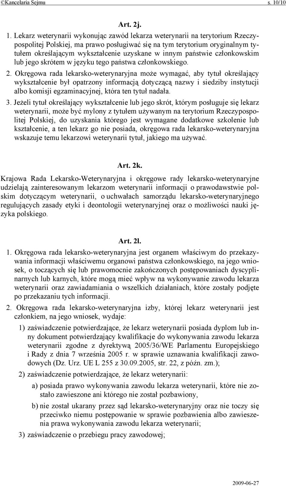 Lekarz weterynarii wykonując zawód lekarza weterynarii na terytorium Rzeczypospolitej Polskiej, ma prawo posługiwać się na tym terytorium oryginalnym tytułem określającym wykształcenie uzyskane w