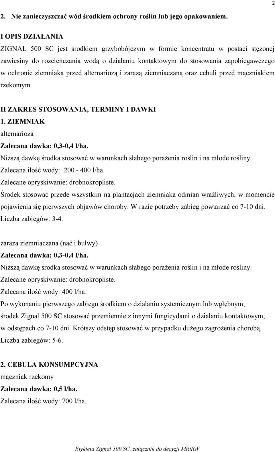 ziemniaka przed alternariozą i zarazą ziemniaczaną oraz cebuli przed mączniakiem rzekomym. II ZAKRES STOSOWANIA, TERMINY I DAWKI 1. ZIEMNIAK alternarioza Zalecana dawka: 0,3-0,4 l/ha.