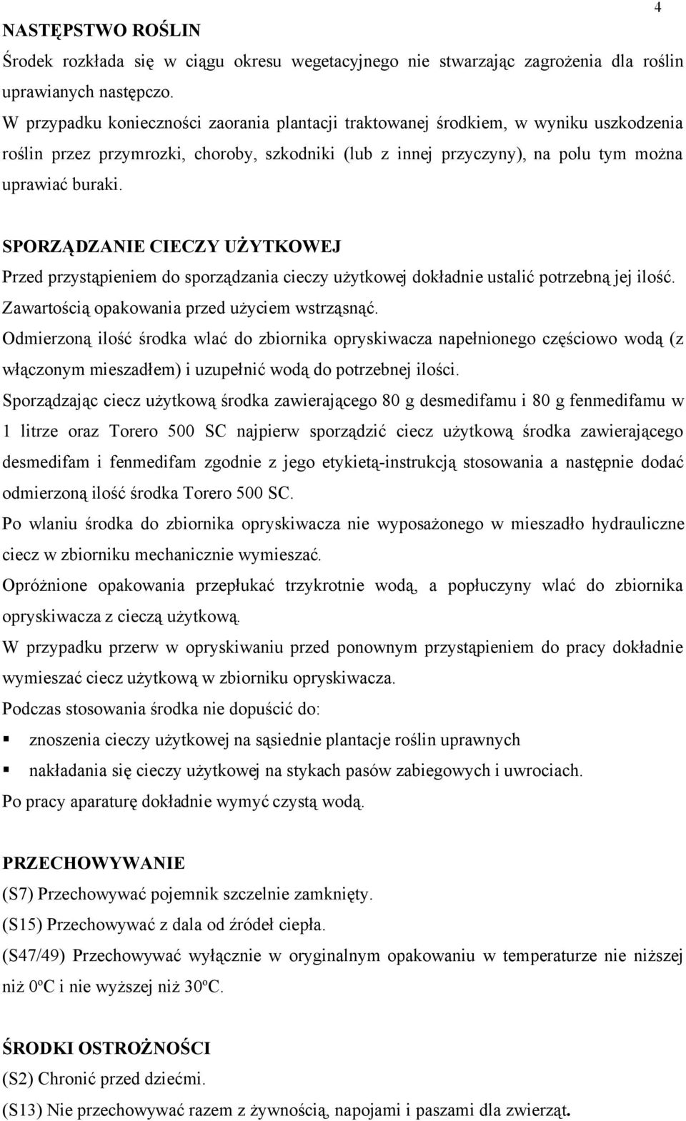 SPORZĄDZANIE CIECZY UŻYTKOWEJ Przed przystąpieniem do sporządzania cieczy użytkowej dokładnie ustalić potrzebną jej ilość. Zawartością opakowania przed użyciem wstrząsnąć.