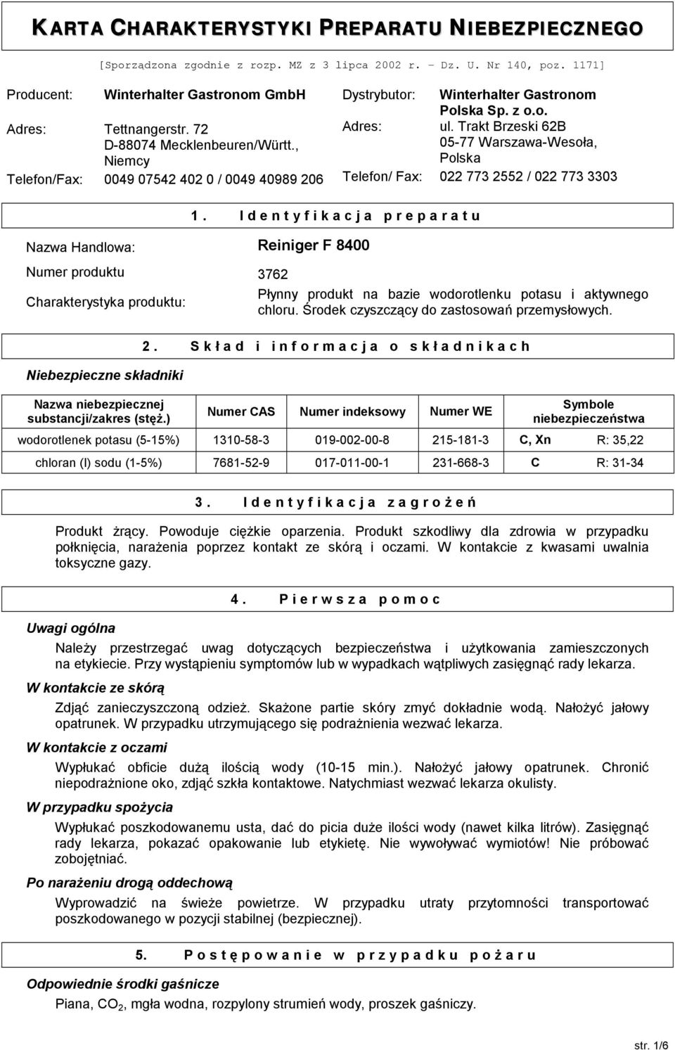 Identyfikacja preparatu Nazwa Handlowa: Reiniger F 8400 Numer produktu 3762 Charakterystyka produktu: Niebezpieczne składniki Nazwa niebezpiecznej substancji/zakres (stęż.