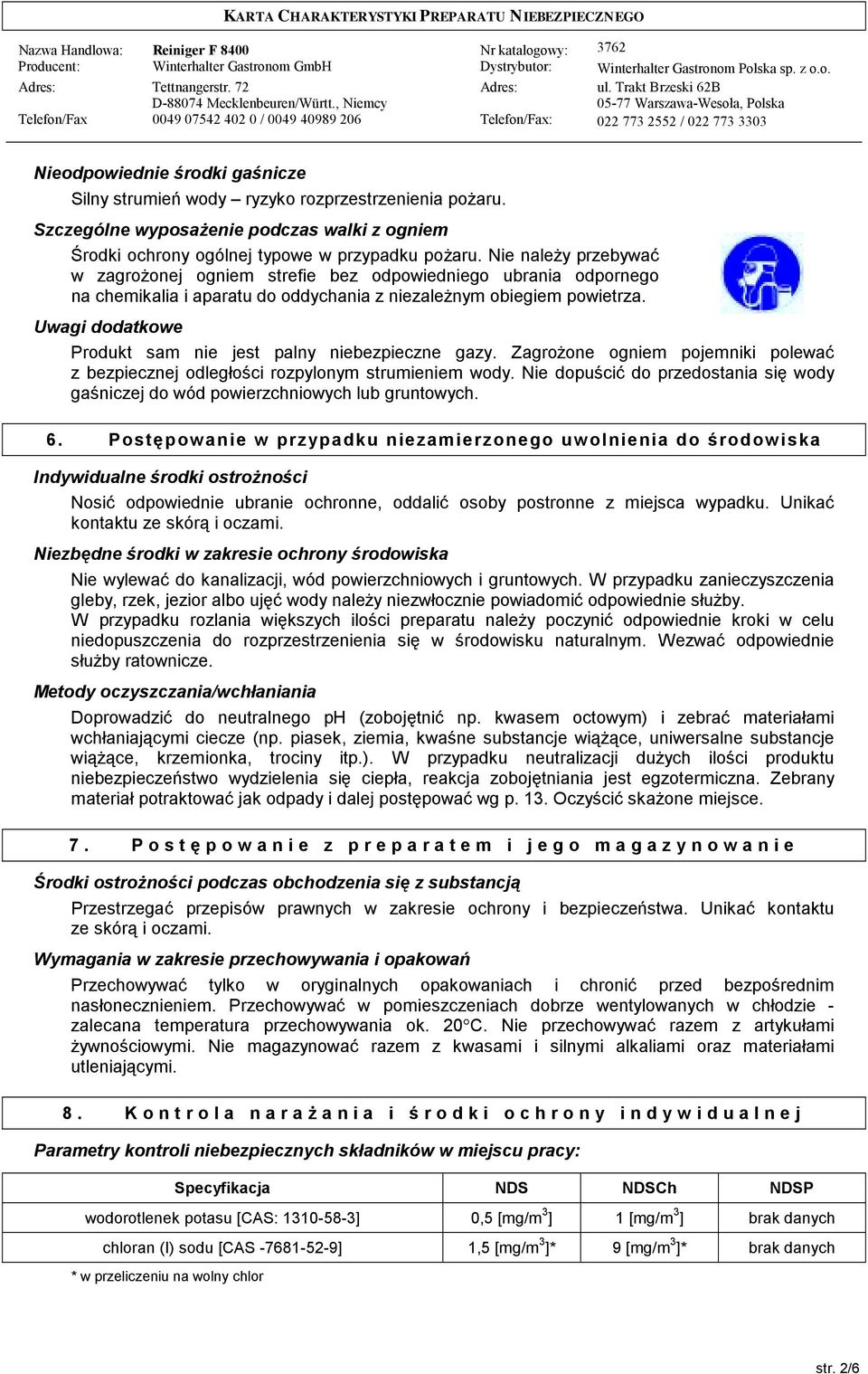 Uwagi dodatkowe Produkt sam nie jest palny niebezpieczne gazy. Zagrożone ogniem pojemniki polewać z bezpiecznej odległości rozpylonym strumieniem wody.