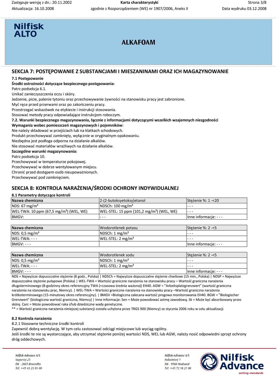 Przestrzegać wskazówek na etykiecie i instrukcji stosowania. Stosować metody pracy odpowiadające instrukcjom roboczym. 7.2.