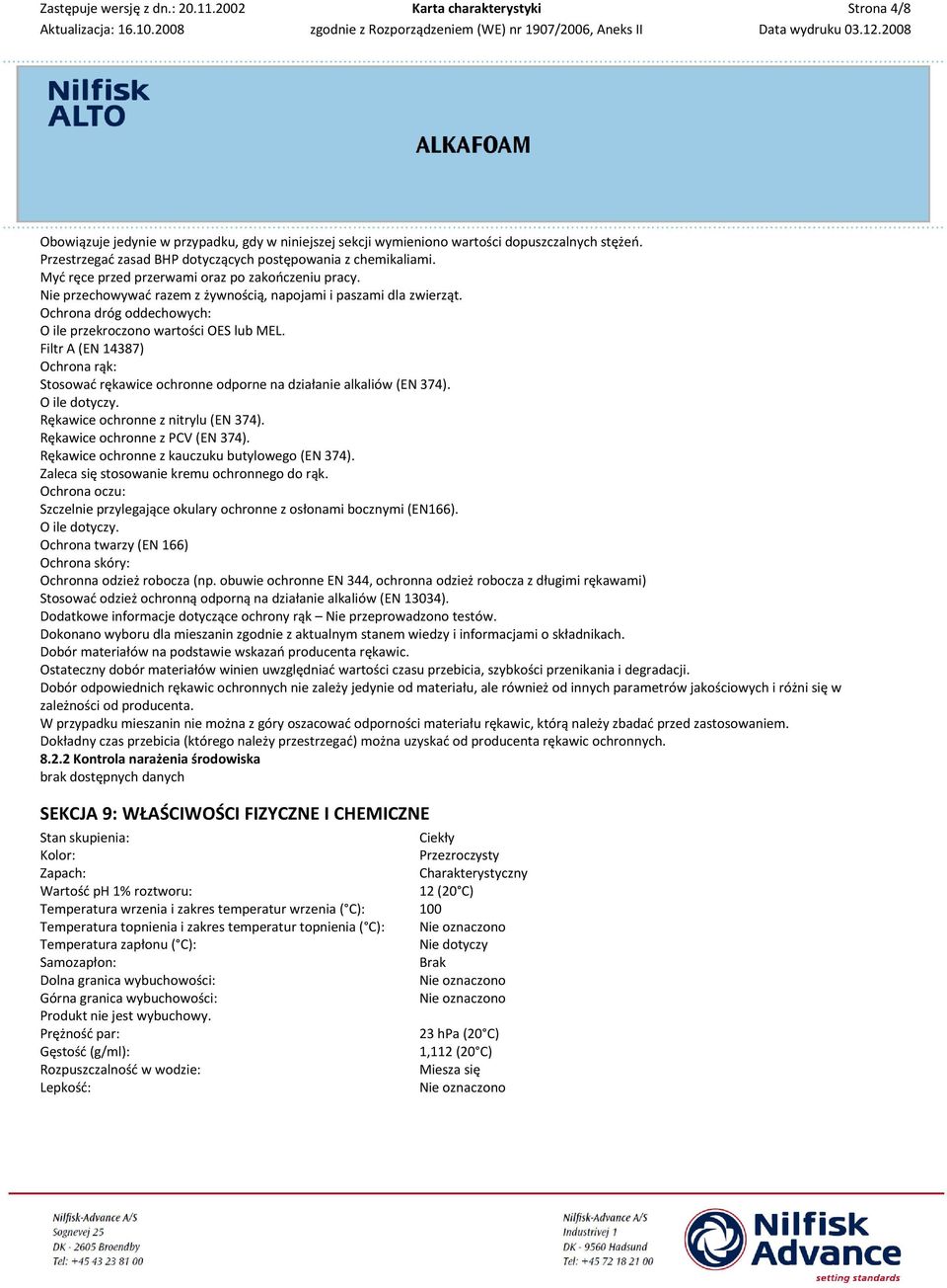Filtr A (EN 14387) Ochrona rąk: Stosować rękawice ochronne odporne na działanie alkaliów (EN 374). O ile dotyczy. Rękawice ochronne z nitrylu (EN 374). Rękawice ochronne z PCV (EN 374).
