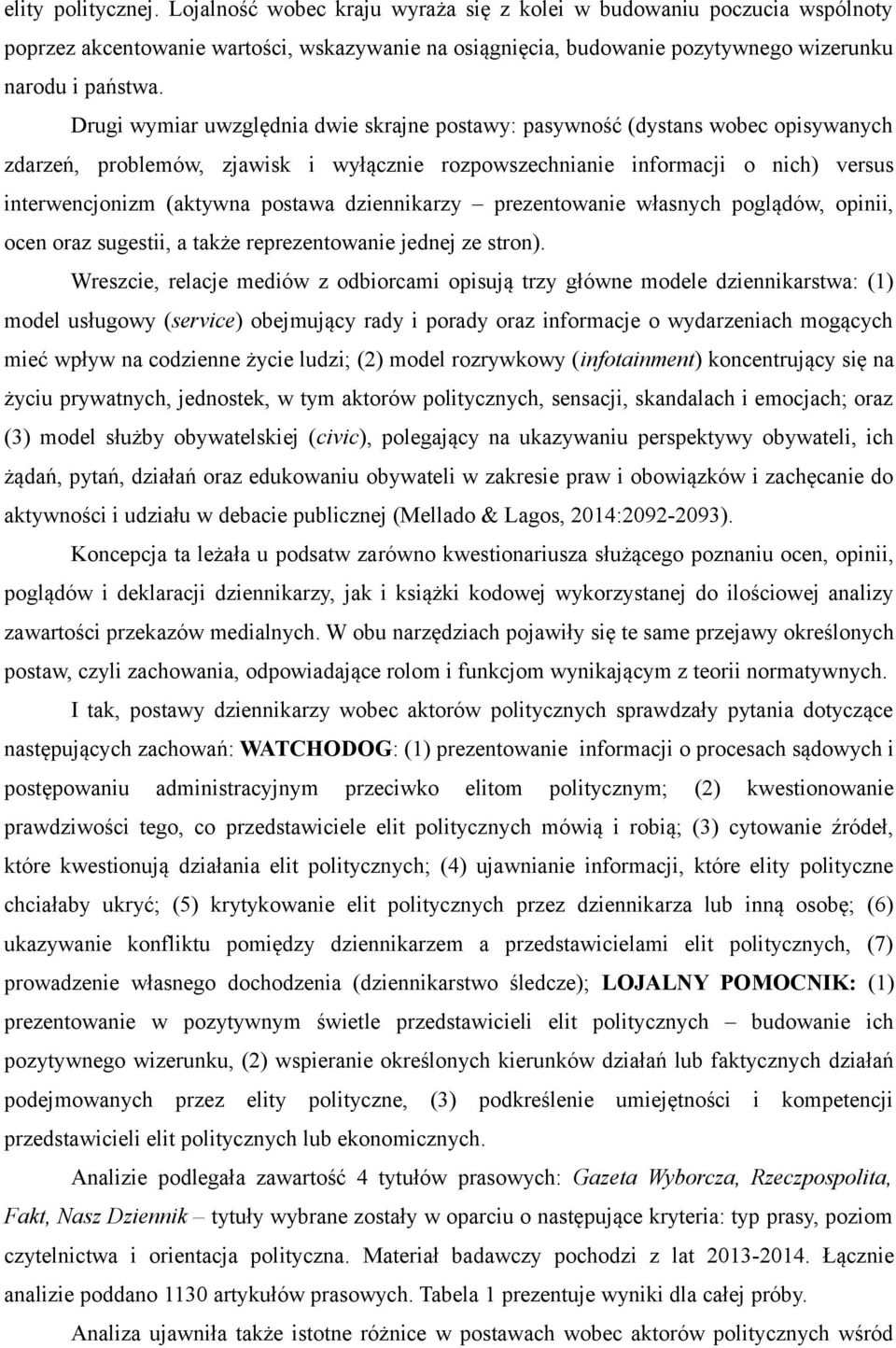 dziennikarzy prezentowanie własnych poglądów, opinii, ocen oraz sugestii, a także reprezentowanie jednej ze stron).