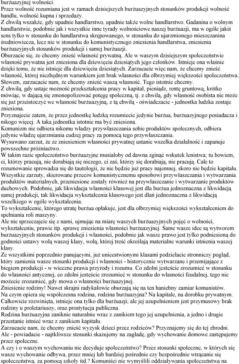 Gadanina o wolnym handlarstwie, podobnie jak i wszystkie inne tyrady wolnościowe naszej burżuazji, ma w ogóle jakiś sens tylko w stosunku do handlarstwa skrępowanego, w stosunku do ujarzmionego