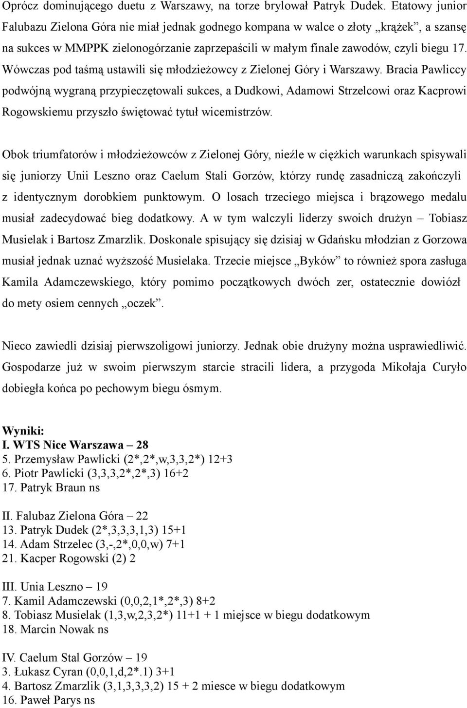 Wówczas pod taśmą ustawili się młodzieżowcy z Zielonej Góry i Warszawy.