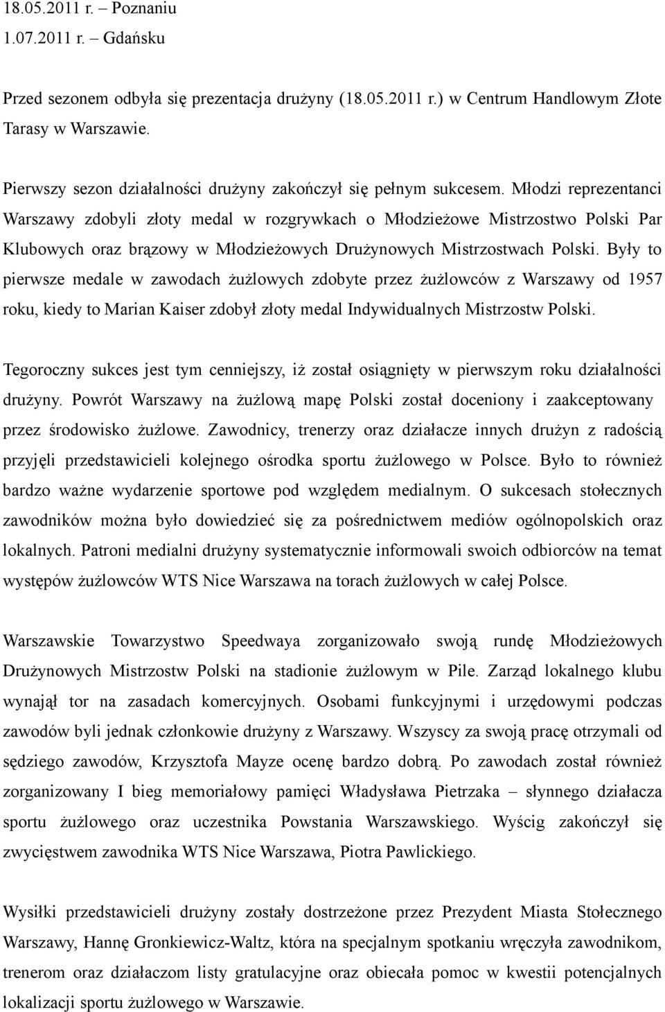 Młodzi reprezentanci Warszawy zdobyli złoty medal w rozgrywkach o Młodzieżowe Mistrzostwo Polski Par Klubowych oraz brązowy w Młodzieżowych Drużynowych Mistrzostwach Polski.